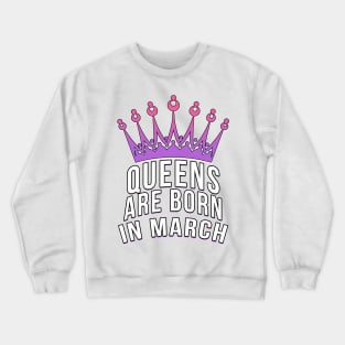 Queens are born in March Crewneck Sweatshirt